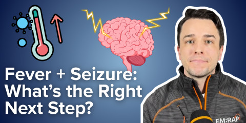 Daily Dose 2026 March 13: Fever + Seizure: What’s the Right Next Step?
